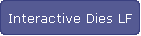 Interactive Dies LF